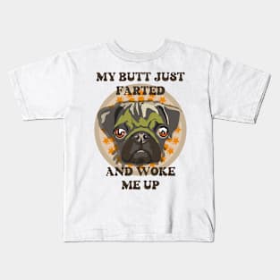 My butt just farted and woke me up Funny pug Kids T-Shirt